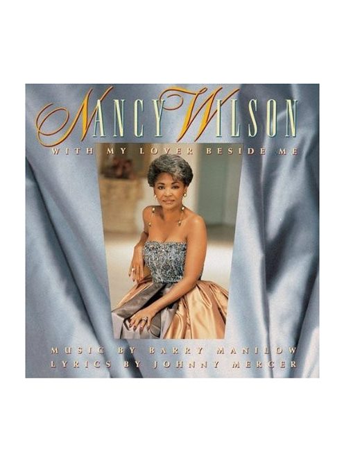 Nancy Wilson – With My Lover Beside Me: Music By Barry Manilow, Lyrics By Johnny Mercer