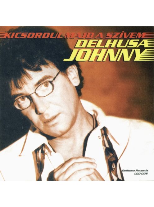 Delhusa Johnny* – Kicsordul Majd A Szívem