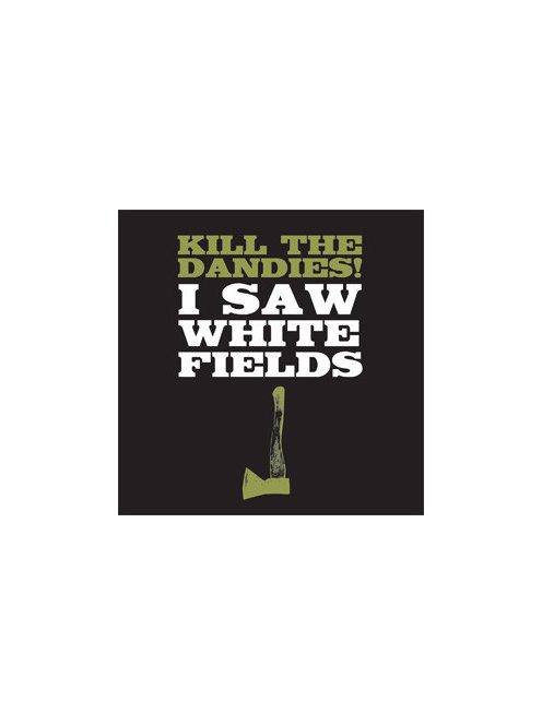Kill The Dandies! – I Saw White Fields
