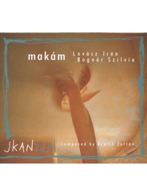 Makám, Lovász Irén, Bognár Szilvia – Skanzen (csak papír tokban! eredeti tok hiányzik!)