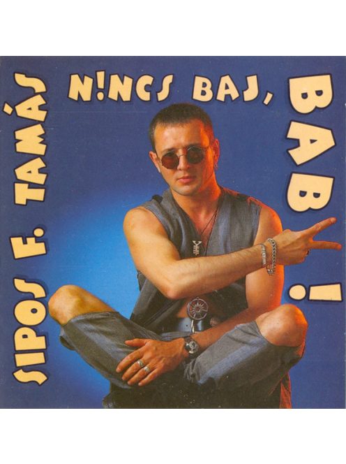 Sipos F. Tamás – Nincs Baj, Baby!