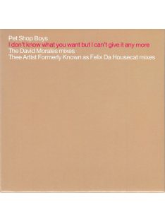   Pet Shop Boys – I Don't Know What You Want But I Can't Give It Any More (The David Morales Mixes / Thee Artist Formerly Known As Felix Da Housecat Mixes)