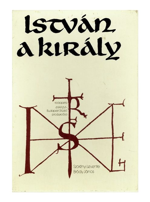 Szörényi Levente - Bródy János – István, A Király (Rockopera)