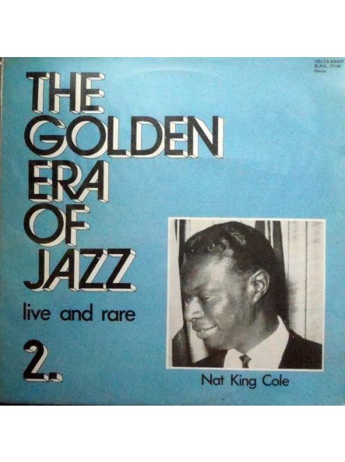 Nat King Cole – The Golden Era Of Jazz 2. - Live And Rare
